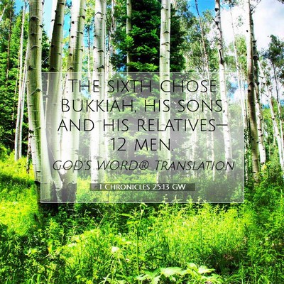 Picture 07 - 1 Chronicles 25:13 GW - The sixth chose Bukkiah, his sons, and his - Bible Verse Picture