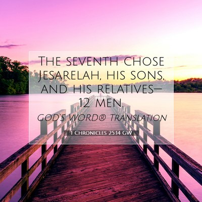 Picture 07 - 1 Chronicles 25:14 GW - The seventh chose Jesarelah, his sons, and his - Bible Verse Picture