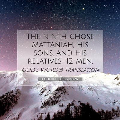 Picture 07 - 1 Chronicles 25:16 GW - The ninth chose Mattaniah, his sons, and his - Bible Verse Picture