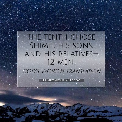 Picture 07 - 1 Chronicles 25:17 GW - The tenth chose Shimei, his sons, and his - Bible Verse Picture