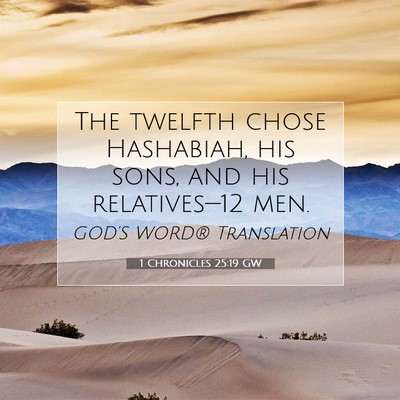 Picture 07 - 1 Chronicles 25:19 GW - The twelfth chose Hashabiah, his sons, and his - Bible Verse Picture