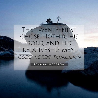 Picture 07 - 1 Chronicles 25:28 GW - The twenty-first chose Hothir, his sons, and his - Bible Verse Picture