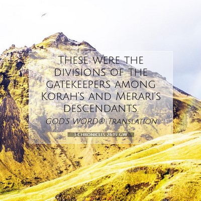 Picture 07 - 1 Chronicles 26:19 GW - These were the divisions of the gatekeepers among - Bible Verse Picture