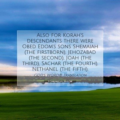 Picture 07 - 1 Chronicles 26:4 GW - Also for Korah’s descendants there were Obed - Bible Verse Picture