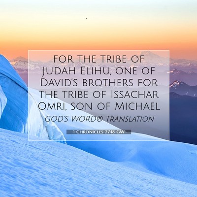 Picture 07 - 1 Chronicles 27:18 GW - for the tribe of Judah Elihu, one of David’s - Bible Verse Picture