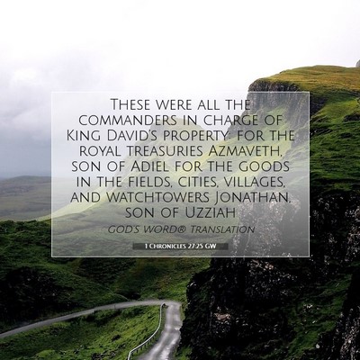 Picture 07 - 1 Chronicles 27:25 GW - These were all the commanders in charge of King - Bible Verse Picture