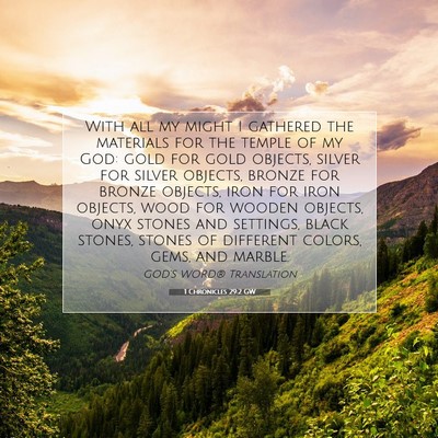 Picture 07 - 1 Chronicles 29:2 GW - With all my might I gathered the materials for - Bible Verse Picture