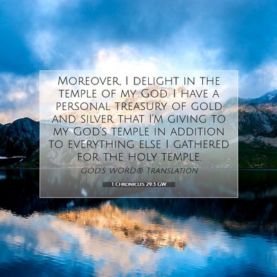 Picture 07 - 1 Chronicles 29:3 GW - Moreover, I delight in the temple of my God. I - Bible Verse Picture