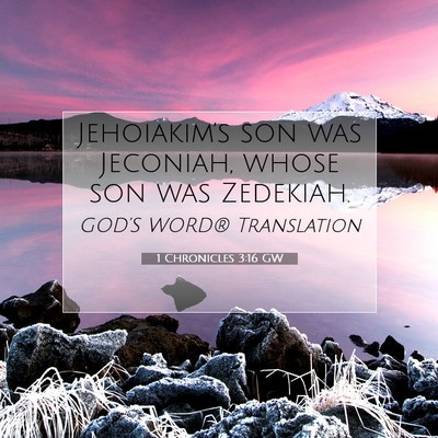 Picture 07 - 1 Chronicles 3:16 GW - Jehoiakim’s son was Jeconiah, whose son was - Bible Verse Picture
