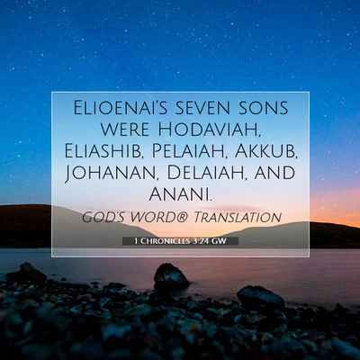 Picture 07 - 1 Chronicles 3:24 GW - Elioenai’s seven sons were Hodaviah, Eliashib, - Bible Verse Picture