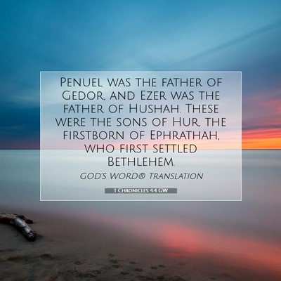 Picture 07 - 1 Chronicles 4:4 GW - Penuel was the father of Gedor, and Ezer was the - Bible Verse Picture