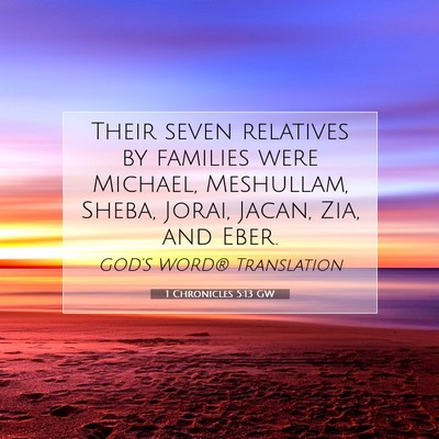 Picture 07 - 1 Chronicles 5:13 GW - Their seven relatives by families were Michael, - Bible Verse Picture