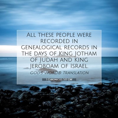 Picture 07 - 1 Chronicles 5:17 GW - All these people were recorded in genealogical - Bible Verse Picture