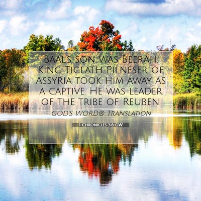 Picture 07 - 1 Chronicles 5:6 GW - Baal’s son was Beerah. King Tiglath Pilneser of - Bible Verse Picture