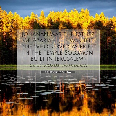 Picture 07 - 1 Chronicles 6:10 GW - Johanan was the father of Azariah. (He was the - Bible Verse Picture