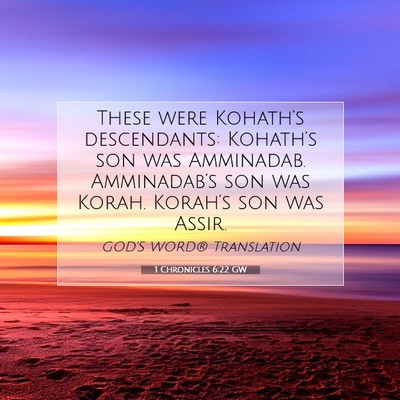 Picture 07 - 1 Chronicles 6:22 GW - These were Kohath’s descendants: Kohath’s son - Bible Verse Picture