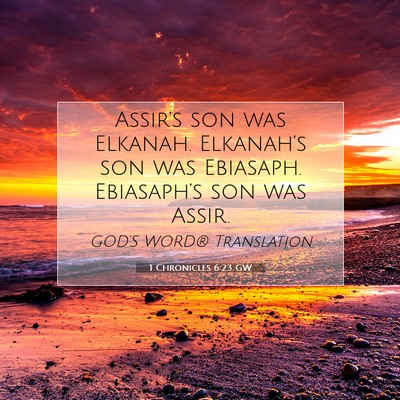 Picture 07 - 1 Chronicles 6:23 GW - Assir’s son was Elkanah. Elkanah’s son was - Bible Verse Picture