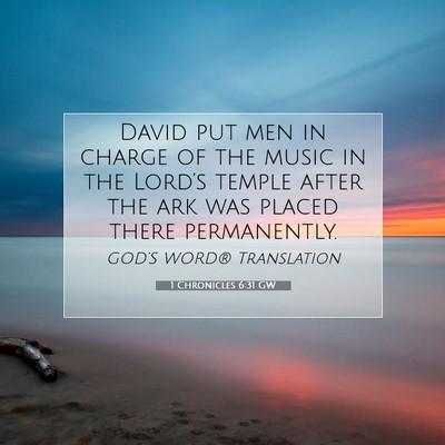 Picture 07 - 1 Chronicles 6:31 GW - David put men in charge of the music in the - Bible Verse Picture