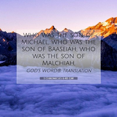 Picture 07 - 1 Chronicles 6:40 GW - who was the son of Michael, who was the son of - Bible Verse Picture