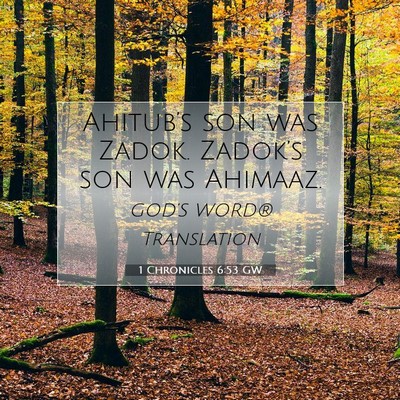 Picture 07 - 1 Chronicles 6:53 GW - Ahitub’s son was Zadok. Zadok’s son was - Bible Verse Picture
