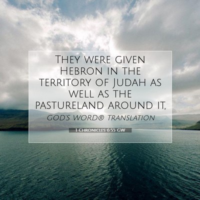 Picture 07 - 1 Chronicles 6:55 GW - They were given Hebron in the territory of Judah - Bible Verse Picture