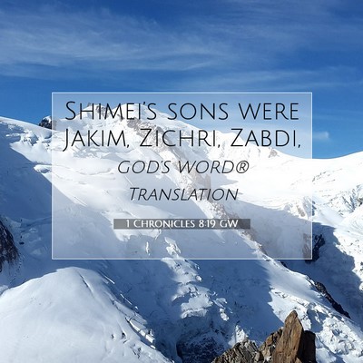 Picture 07 - 1 Chronicles 8:19 GW - Shimei’s sons were Jakim, Zichri, - Bible Verse Picture