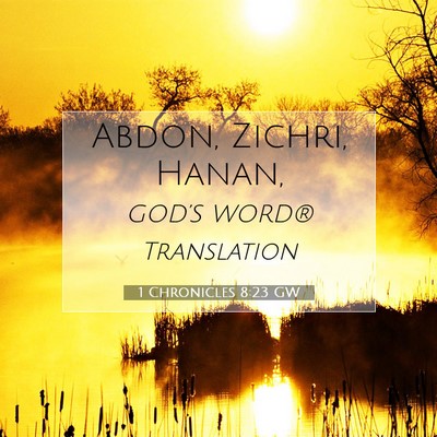 Picture 07 - 1 Chronicles 8:23 GW - Abdon, Zichri, - Bible Verse Picture