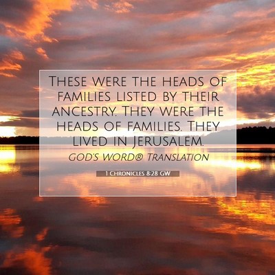 Picture 07 - 1 Chronicles 8:28 GW - These were the heads of families listed by their - Bible Verse Picture