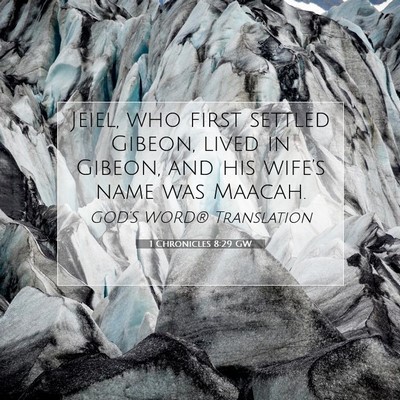 Picture 07 - 1 Chronicles 8:29 GW - Jeiel, who first settled Gibeon, lived in Gibeon, - Bible Verse Picture