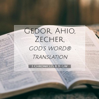 Picture 07 - 1 Chronicles 8:31 GW - Gedor, Ahio, - Bible Verse Picture