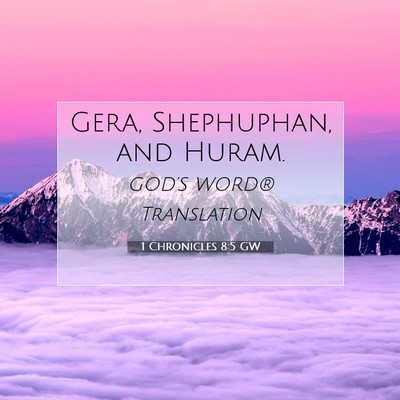 Picture 07 - 1 Chronicles 8:5 GW - Gera, Shephuphan, and - Bible Verse Picture