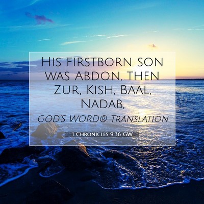 Picture 07 - 1 Chronicles 9:36 GW - His firstborn son was Abdon, then Zur, Kish, - Bible Verse Picture