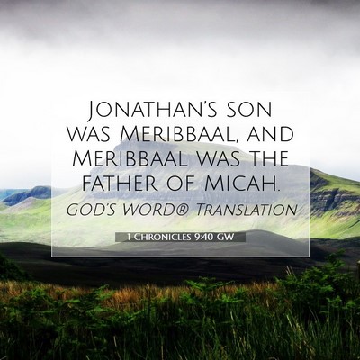 Picture 07 - 1 Chronicles 9:40 GW - Jonathan’s son was Meribbaal, and Meribbaal was - Bible Verse Picture