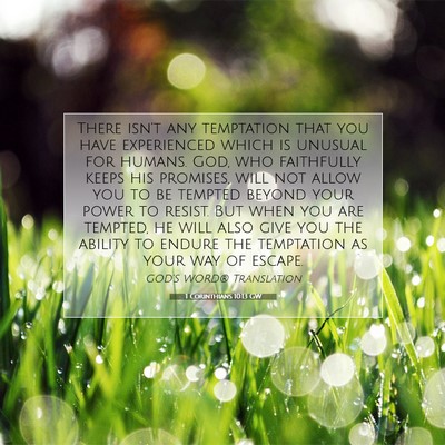 Picture 07 - 1 Corinthians 10:13 GW - There isn’t any temptation that you have - Bible Verse Picture