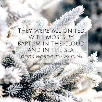 Picture 07 - 1 Corinthians 10:2 GW - They were all united with Moses by baptism in the - Bible Verse Picture