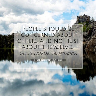 Picture 07 - 1 Corinthians 10:24 GW - People should be concerned about others and not - Bible Verse Picture