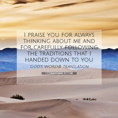 Picture 07 - 1 Corinthians 11:2 GW - I praise you for always thinking about me and for - Bible Verse Picture