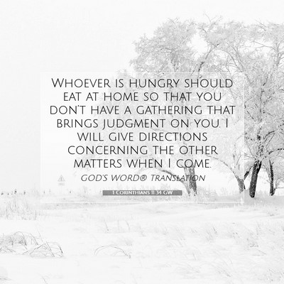 Picture 07 - 1 Corinthians 11:34 GW - Whoever is hungry should eat at home so that you - Bible Verse Picture