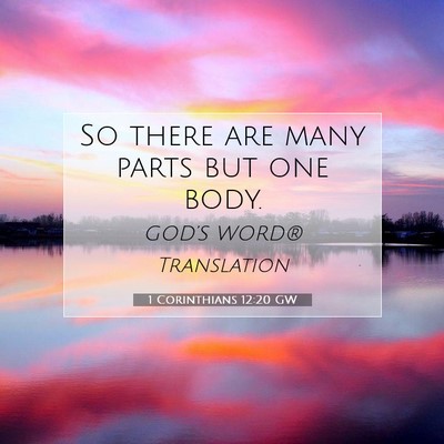 Picture 07 - 1 Corinthians 12:20 GW - So there are many parts but one - Bible Verse Picture