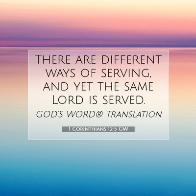 Picture 07 - 1 Corinthians 12:5 GW - There are different ways of serving, and yet the - Bible Verse Picture