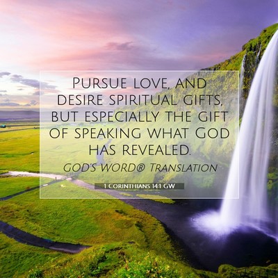 Picture 07 - 1 Corinthians 14:1 GW - Pursue love, and desire spiritual gifts, but - Bible Verse Picture