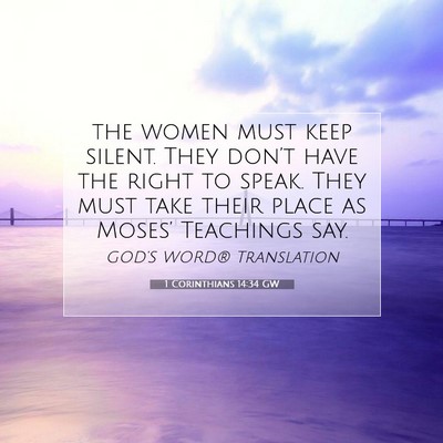 Picture 07 - 1 Corinthians 14:34 GW - the women must keep silent. They don’t have the - Bible Verse Picture