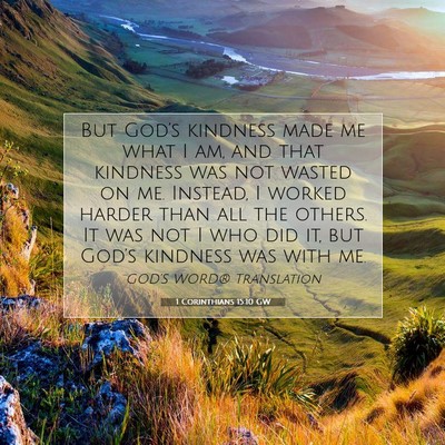Picture 07 - 1 Corinthians 15:10 GW - But God’s kindness made me what I am, and that - Bible Verse Picture
