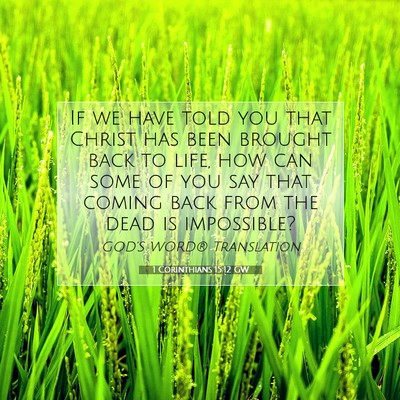 Picture 07 - 1 Corinthians 15:12 GW - If we have told you that Christ has been brought - Bible Verse Picture