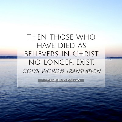 Picture 07 - 1 Corinthians 15:18 GW - Then those who have died as believers in Christ - Bible Verse Picture