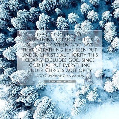 Picture 07 - 1 Corinthians 15:27 GW - Clearly, God has put everything under Christ’s - Bible Verse Picture