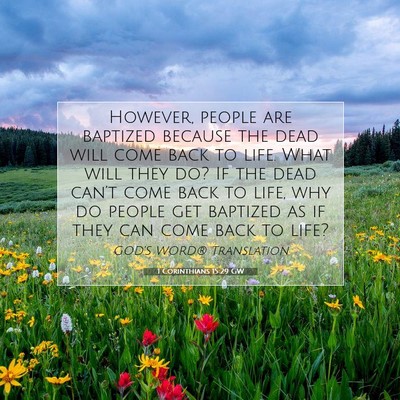 Picture 07 - 1 Corinthians 15:29 GW - However, people are baptized because the dead - Bible Verse Picture
