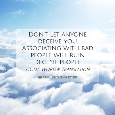 Picture 07 - 1 Corinthians 15:33 GW - Don’t let anyone deceive you. Associating with - Bible Verse Picture