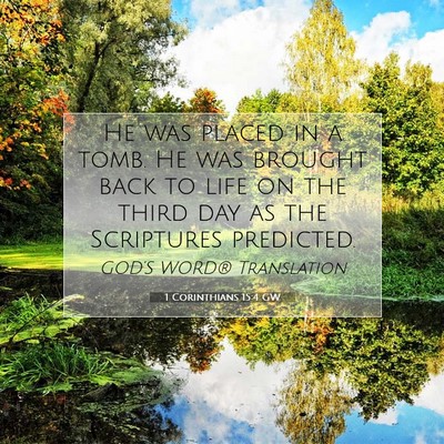 Picture 07 - 1 Corinthians 15:4 GW - He was placed in a tomb. He was brought back to - Bible Verse Picture