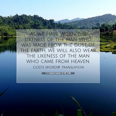 Picture 07 - 1 Corinthians 15:49 GW - As we have worn the likeness of the man who was - Bible Verse Picture